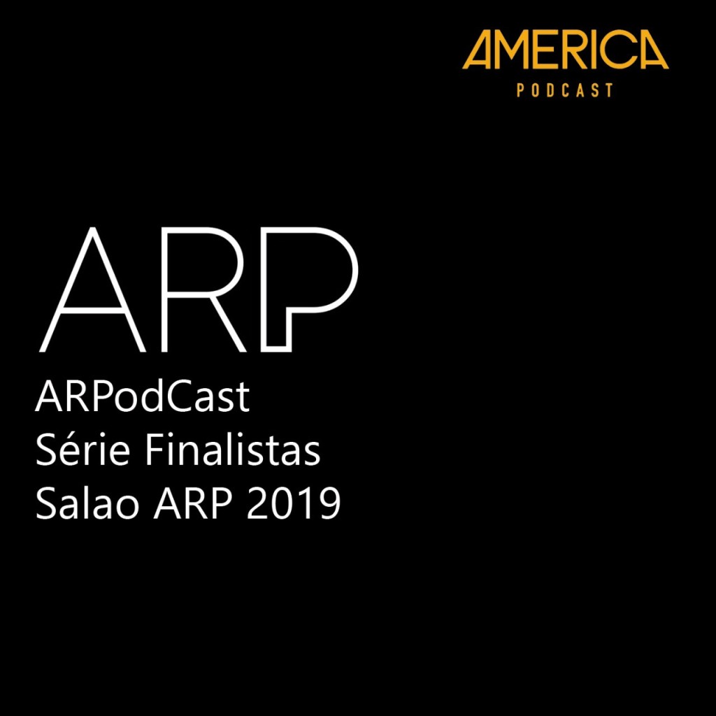 Ouça o ARPodCast – Série Finalistas Salão ARP 2019