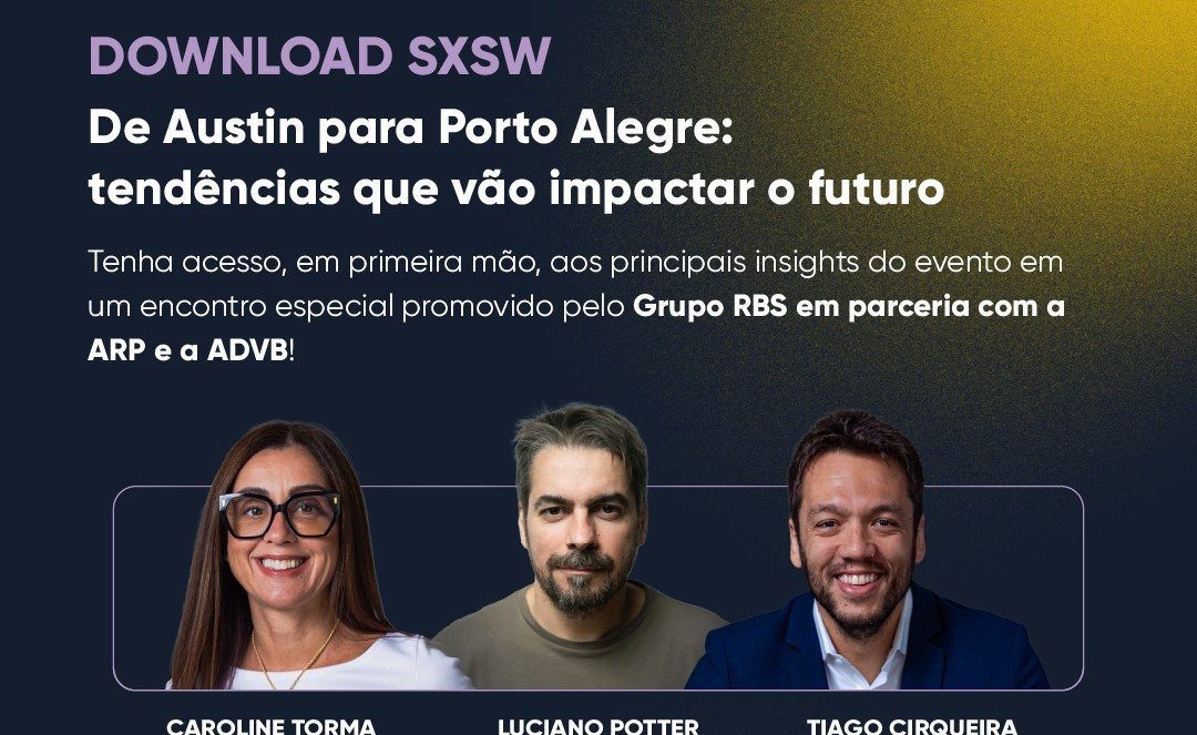 Grupo RBS, em parceria com ARP e ADVB, promove encontro com insights do SXSW 2026